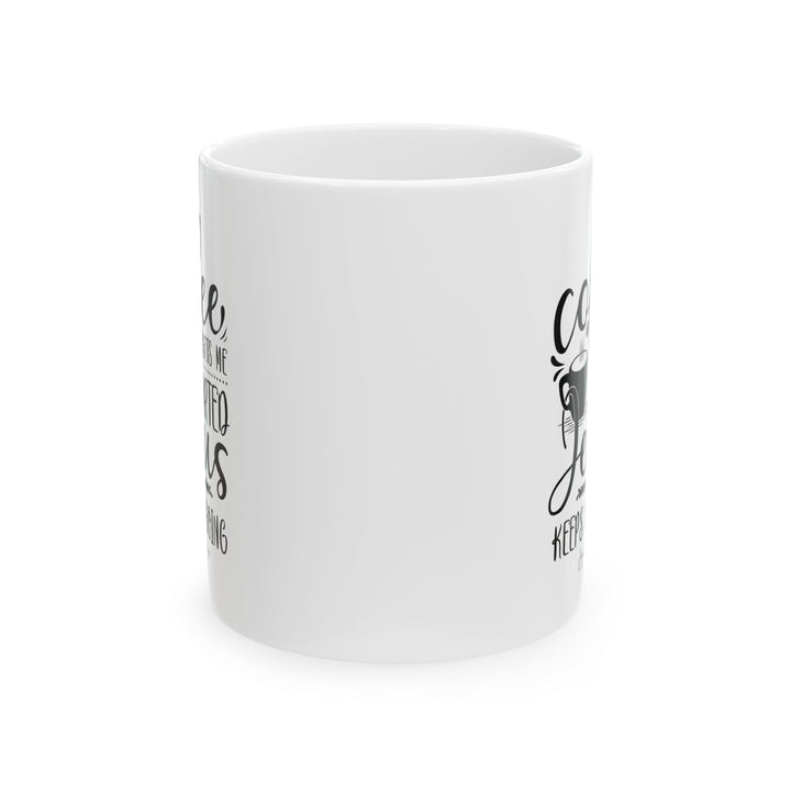 Coffee Gets Me Started, Jesus Keeps Me Going - White Ceramic Mug (11 oz)