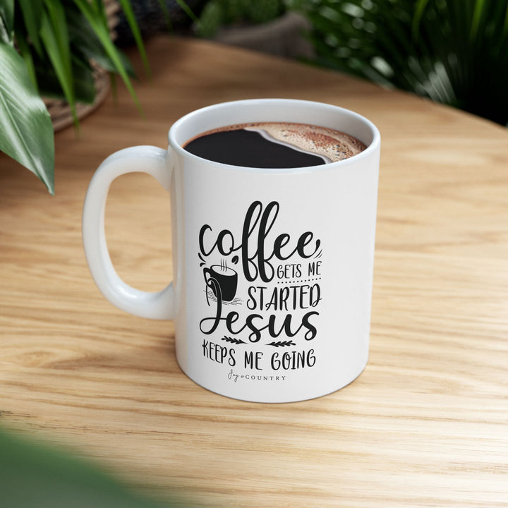 Coffee Gets Me Started, Jesus Keeps Me Going - White Ceramic Mug (11 oz)