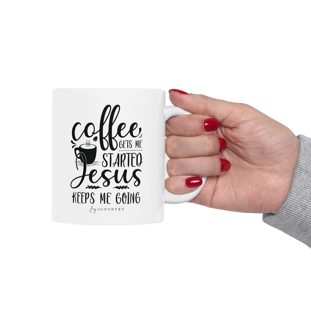 Coffee Gets Me Started, Jesus Keeps Me Going - White Ceramic Mug (11 oz)