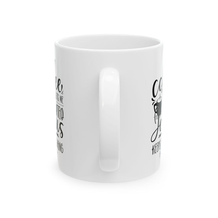 Coffee Gets Me Started, Jesus Keeps Me Going - White Ceramic Mug (11 oz)