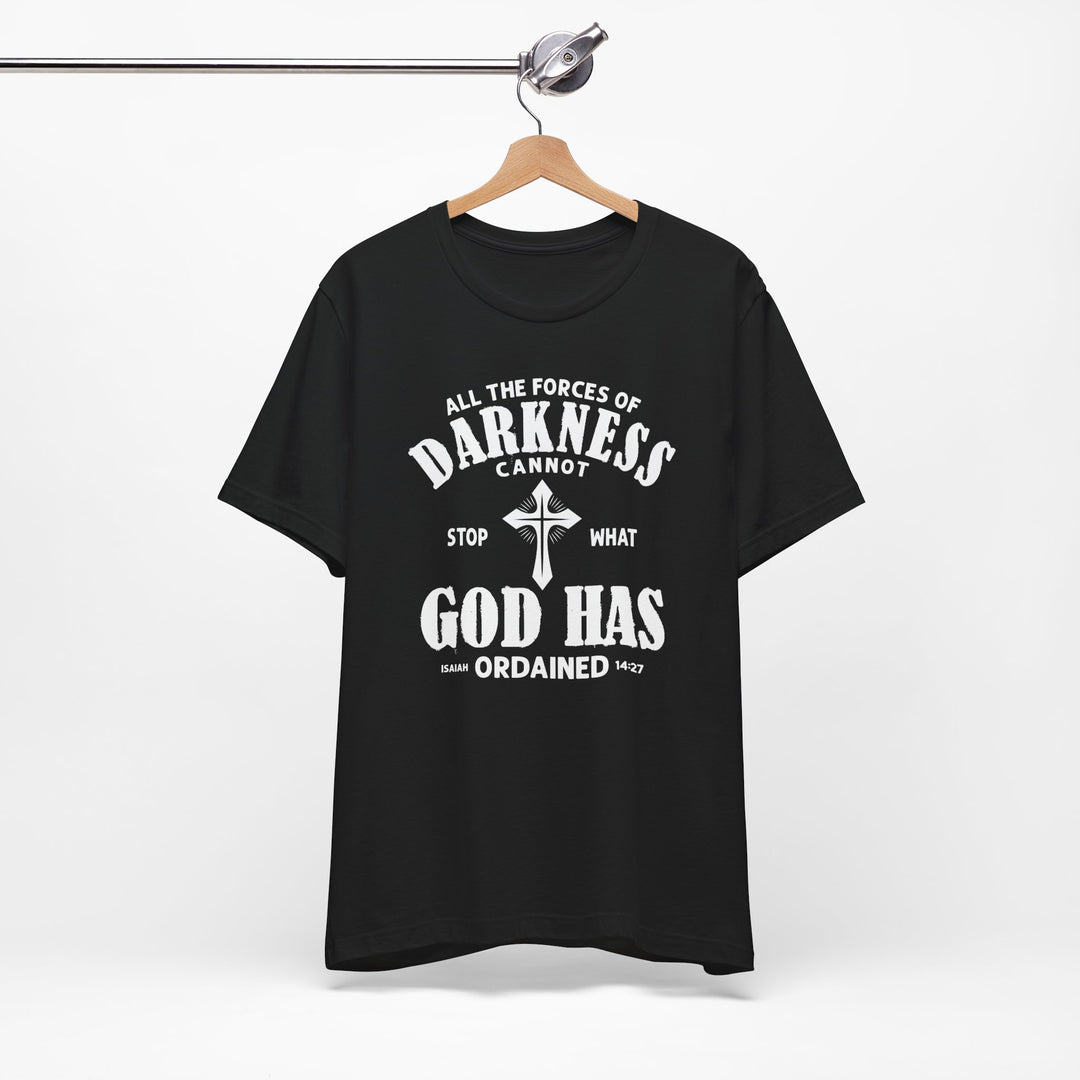 Darkness Can Not Stop What God Has Ordained Isaiah 14:27 - Unisex Crew-Neck Tee