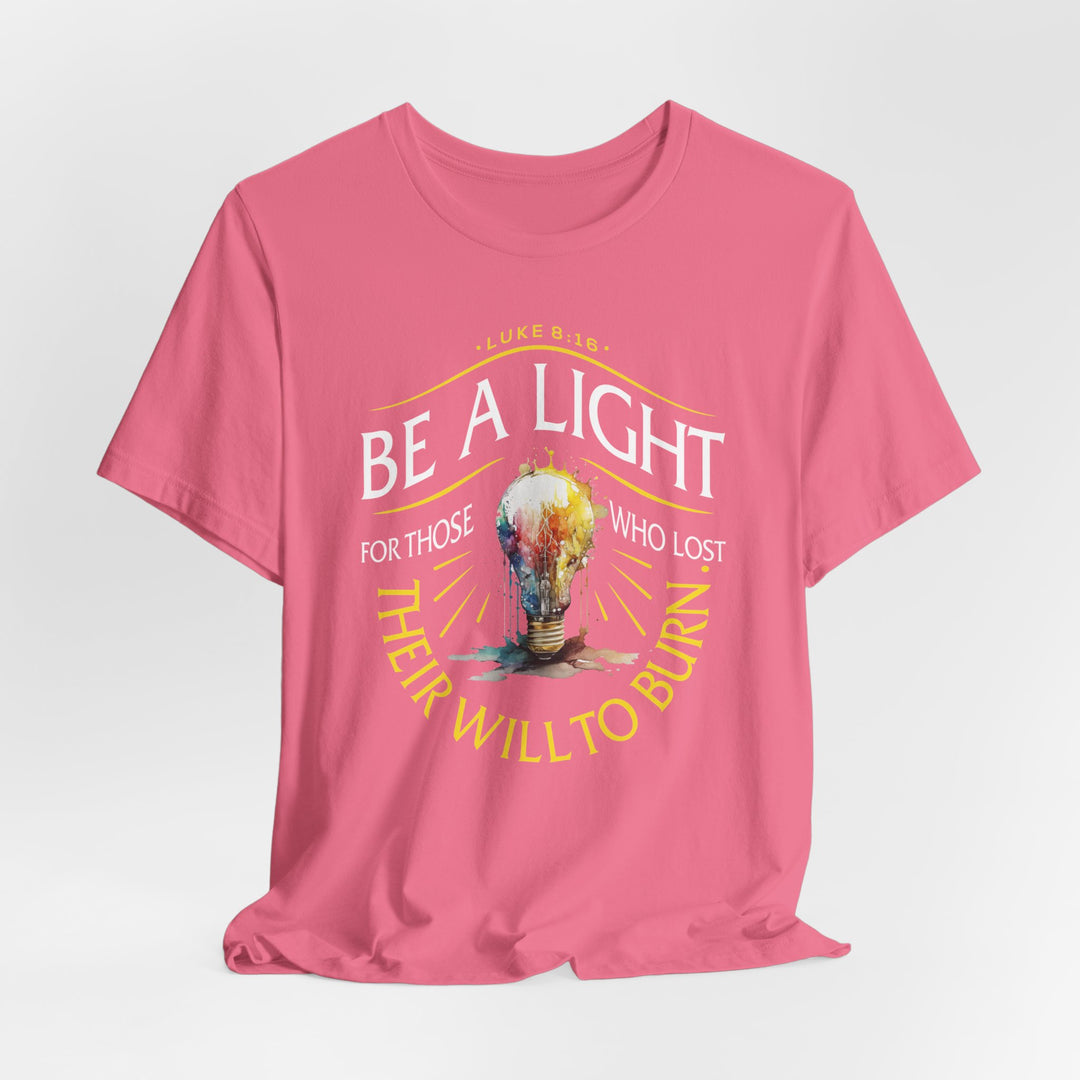 Be A Light For Those Who Lost Their Will To Burn - Unisex Crew-Neck Tee