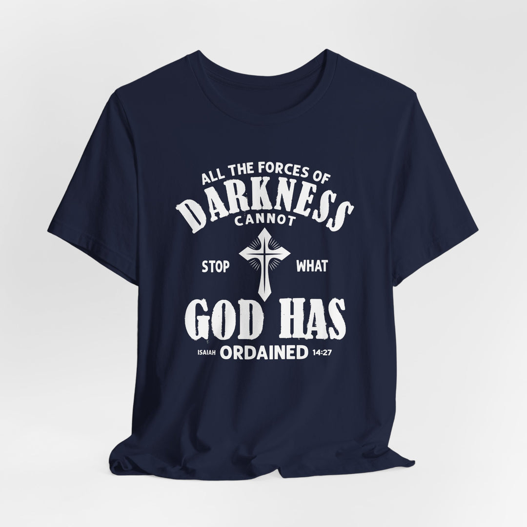 Darkness Can Not Stop What God Has Ordained Isaiah 14:27 - Unisex Crew-Neck Tee