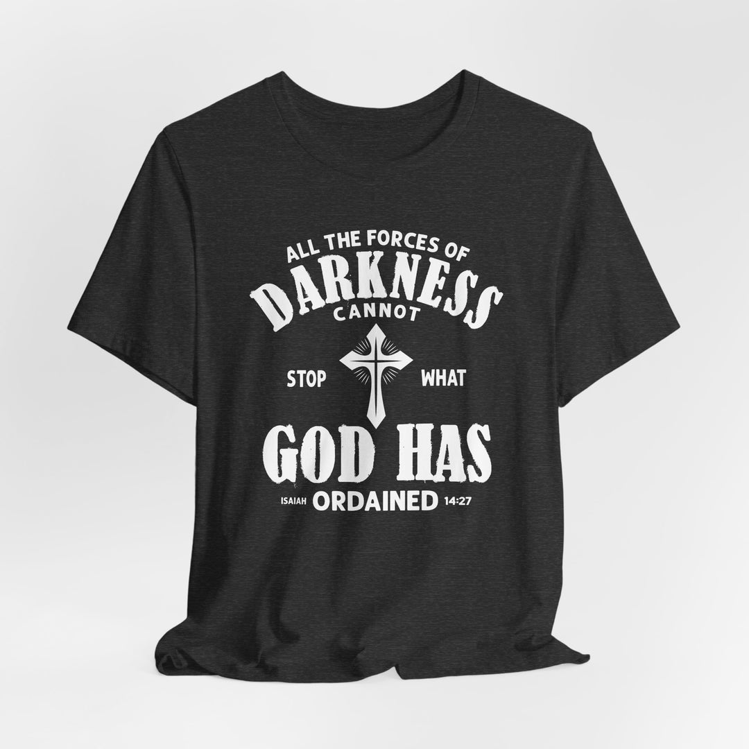 Darkness Can Not Stop What God Has Ordained Isaiah 14:27 - Unisex Crew-Neck Tee