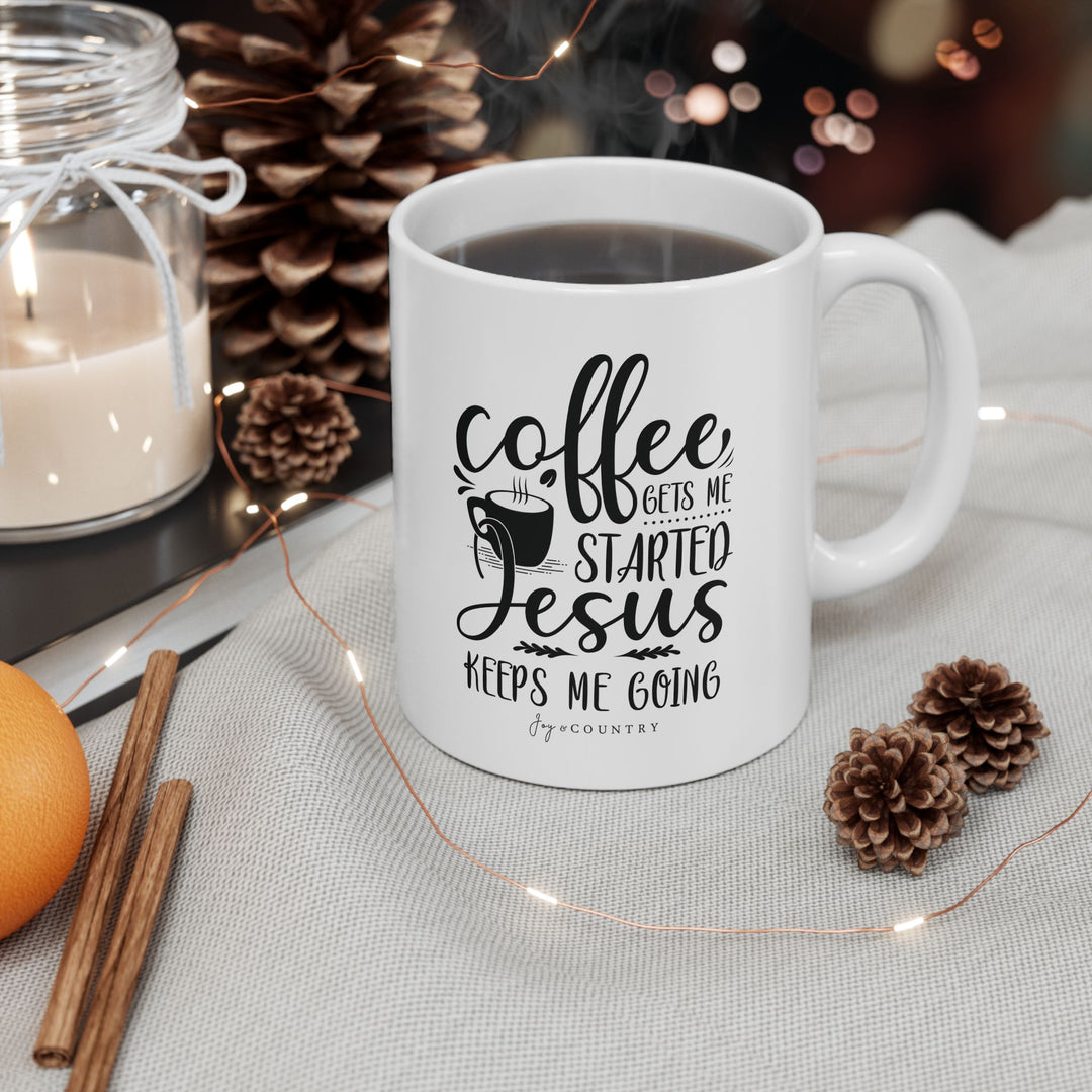 Coffee Gets Me Started, Jesus Keeps Me Going - White Ceramic Mug (11 oz)