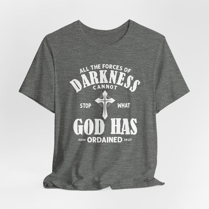 Darkness Can Not Stop What God Has Ordained Isaiah 14:27 - Unisex Crew-Neck Tee