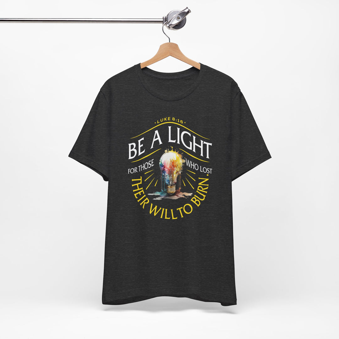 Be A Light For Those Who Lost Their Will To Burn - Unisex Crew-Neck Tee