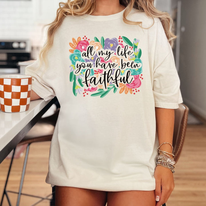 All My Life, You Have Been Faithful - Premium Cotton Unisex Tee